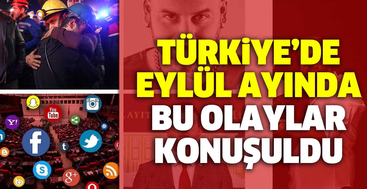 Türkiye’de Eylül ayında bu olaylar konuşuldu