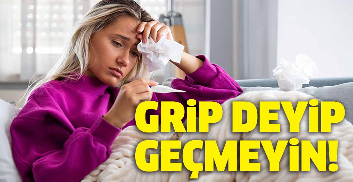 Grip deyip geçmeyin!