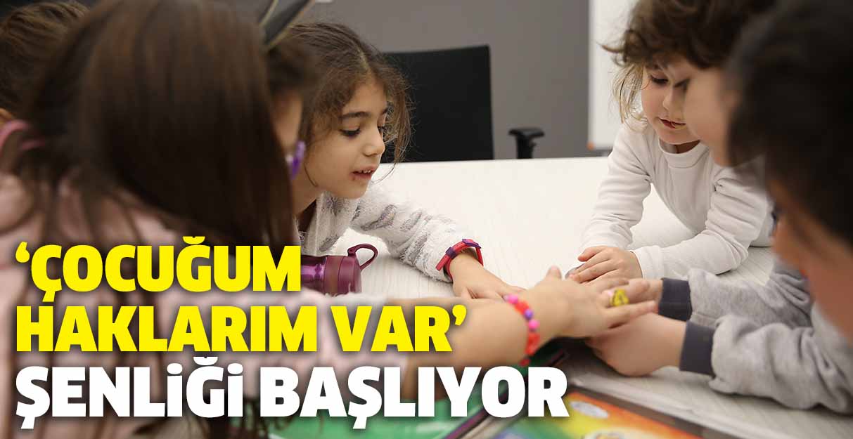 ‘Çocuğum Haklarım Var’ şenliği başlıyor