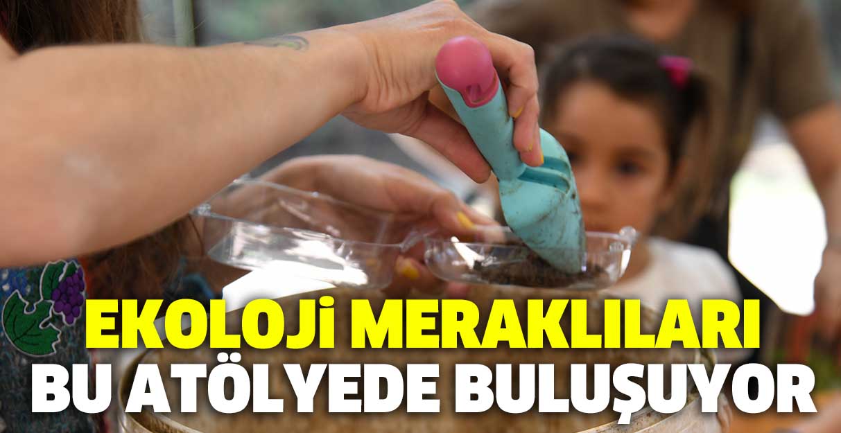 Ekoloji meraklıları bu atölyede buluşuyor