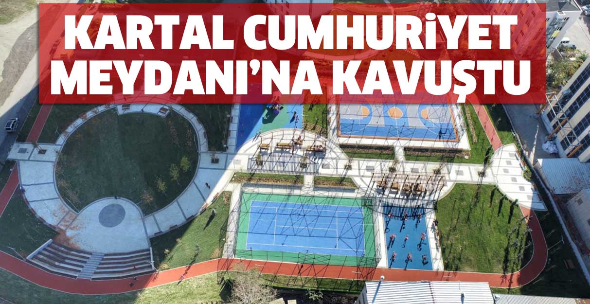 Kartal Cumhuriyet Meydanı’na kavuştu