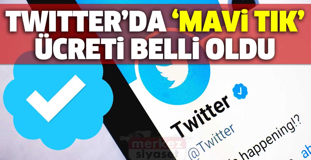 Twitter’da “mavi tik” ücreti belli oldu