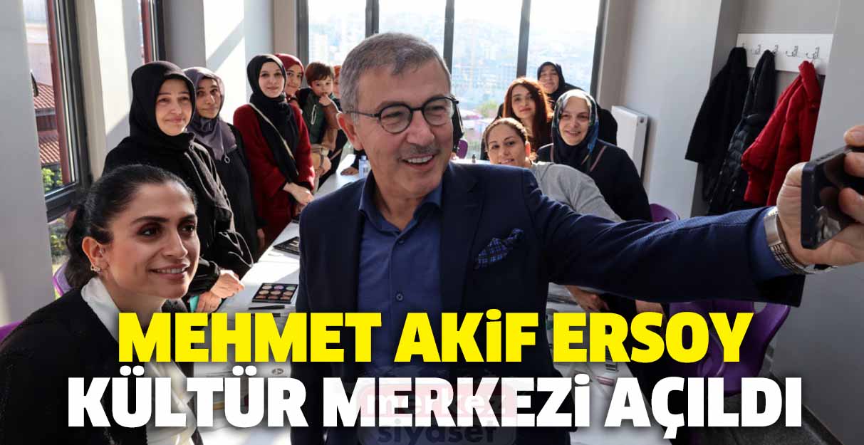 Mehmet Akif Ersoy Kültür Merkezi açıldı