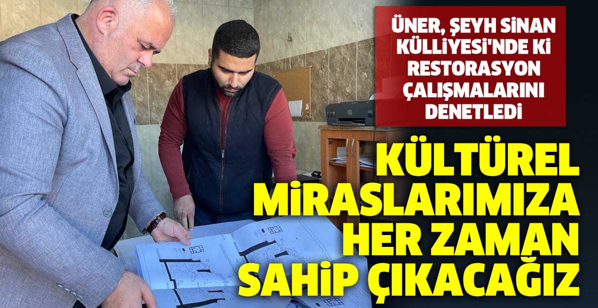 Üner: Kültürel miraslarımıza her zaman sahip çıkacağız