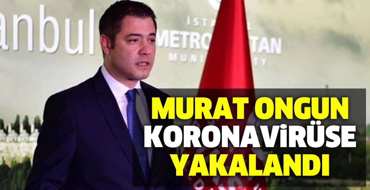 Murat Ongun koronavirüse yakalandı