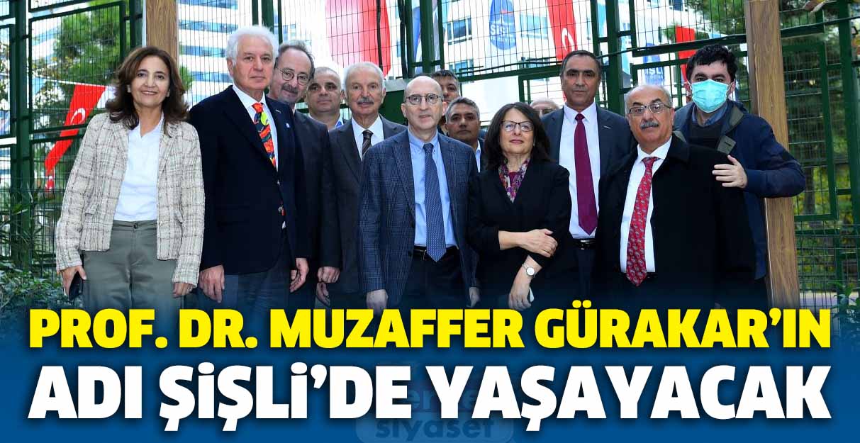 Prof. Dr. Muzaffer Gürakar’ın adı Şişli’de ölümsüzleşti