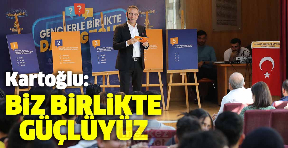 Kartoğlu: Biz birlikte güçlüyüz