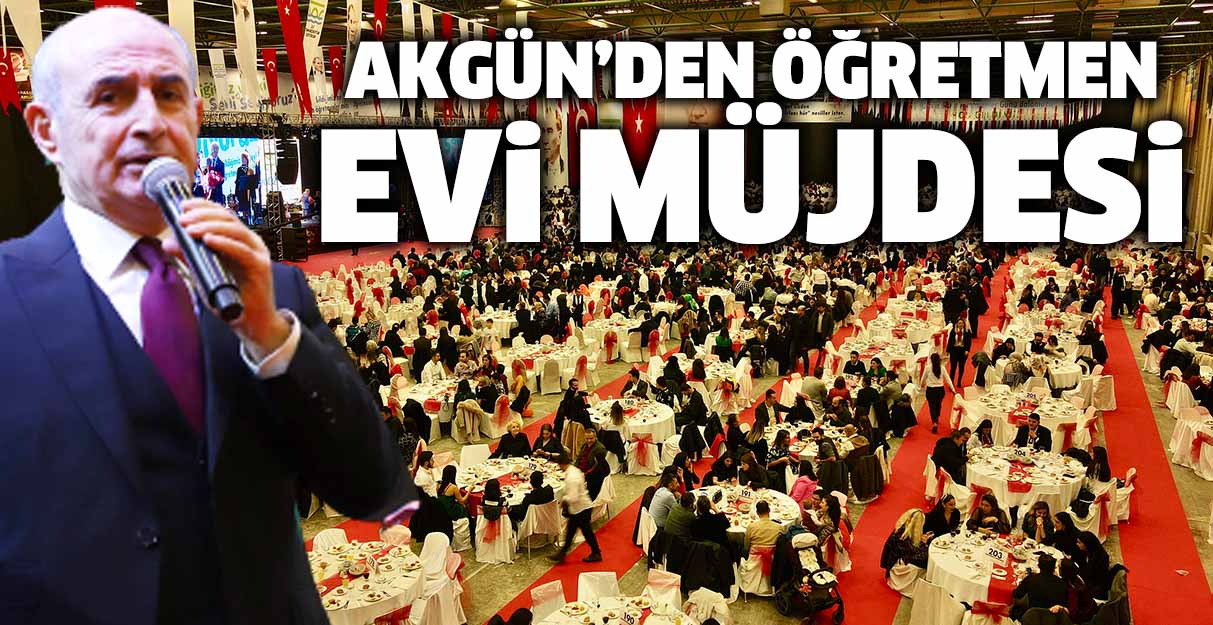 Akgün’den öğretmen evi müjdesi