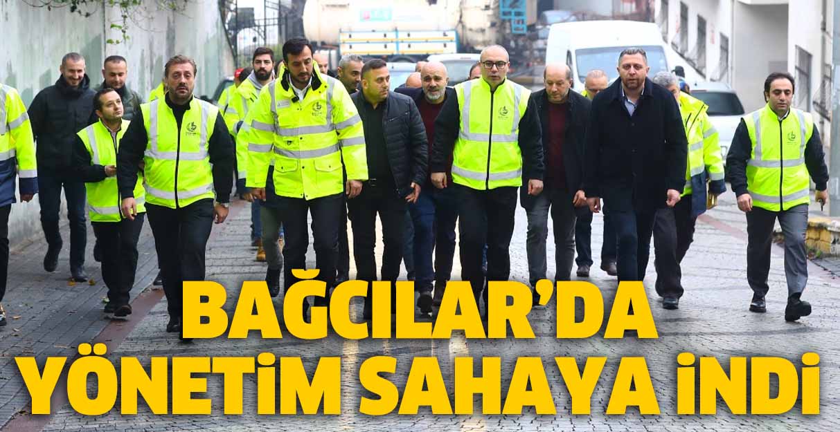 Bağcılar’da yönetim sahaya indi