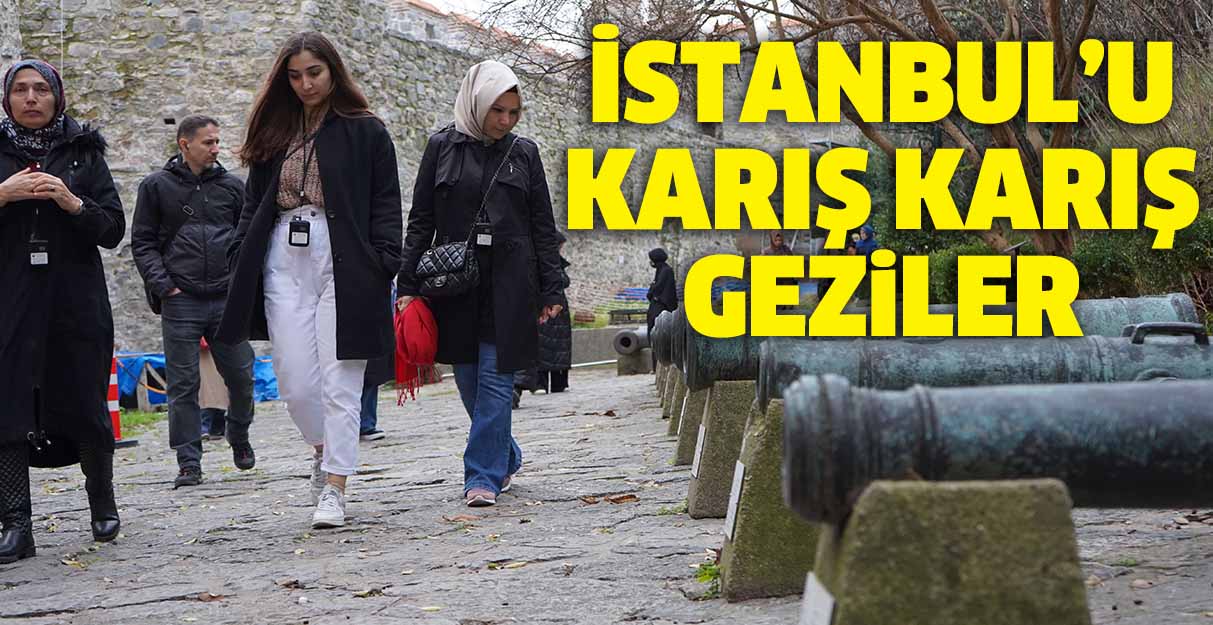 İstanbul’u karış karış geziler