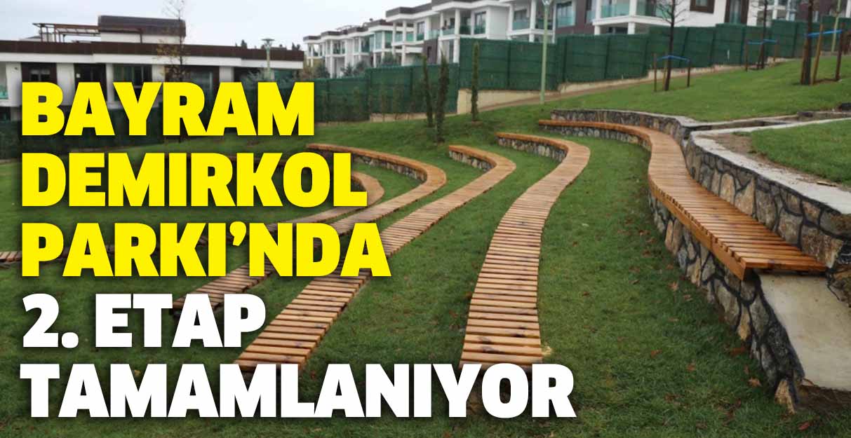 Bayram Demirkol Parkı’nda 2. Etap tamamlanıyor