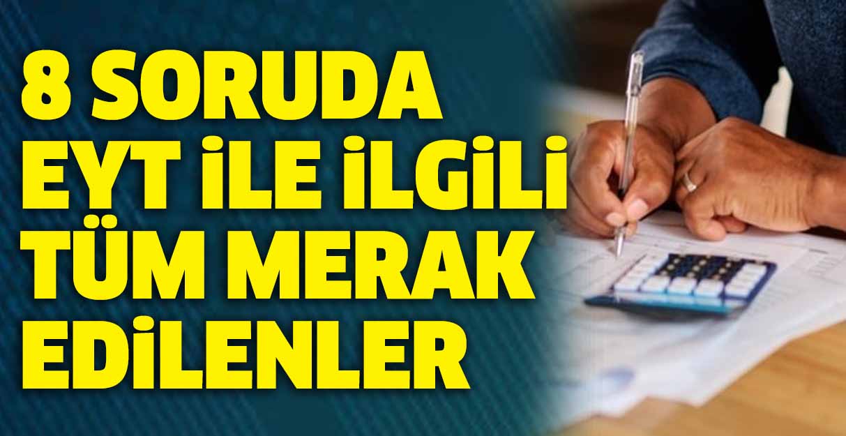 8 soruda EYT ile ilgili tüm merak edilenler