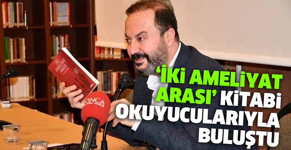 ‘İki Ameliyat Arası’ kitabı okuyucularıyla buluştu