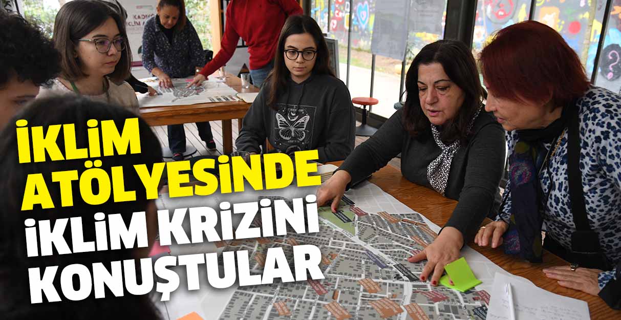 İklim atölyesinde iklim krizini konuştular