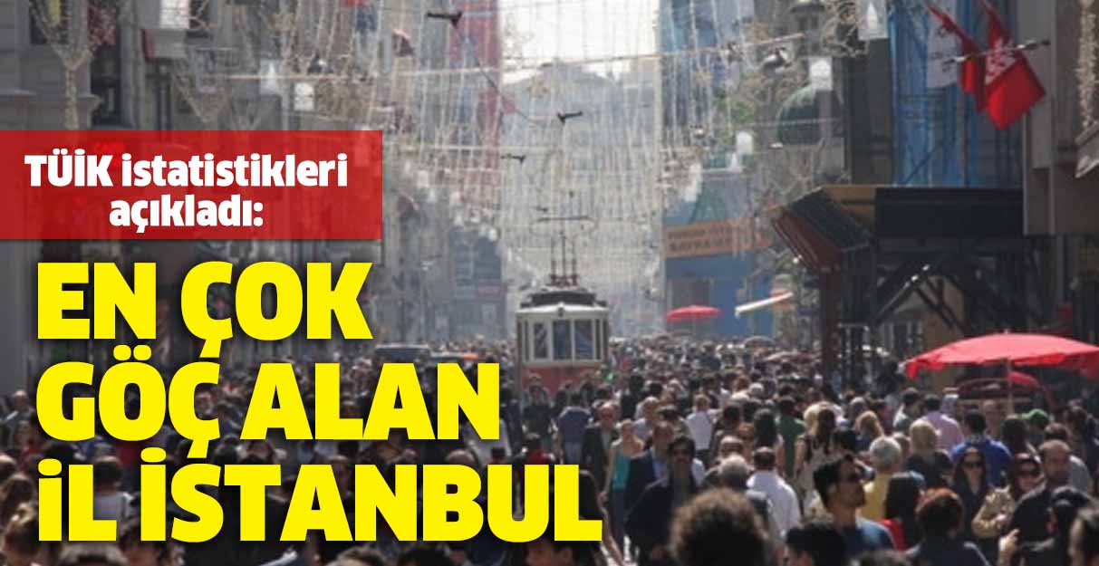 TÜİK istatistikleri açıkladı: En çok göç alan il İstanbul