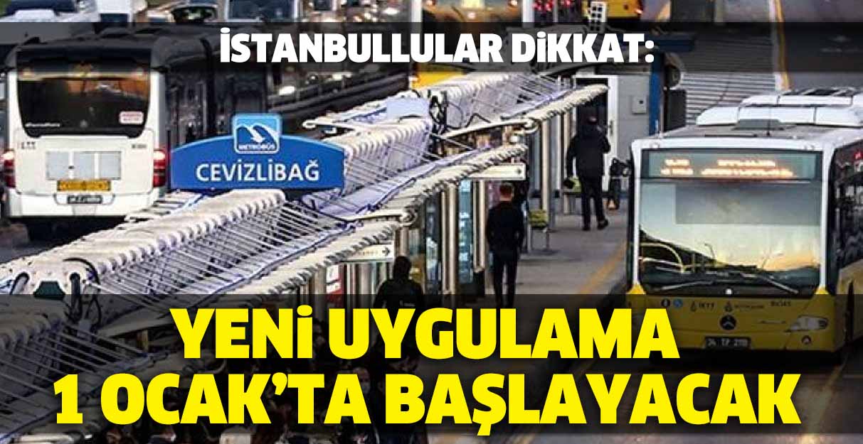 İstanbullular dikkat: Yeni uygulama 1 Ocak’ta başlayacak