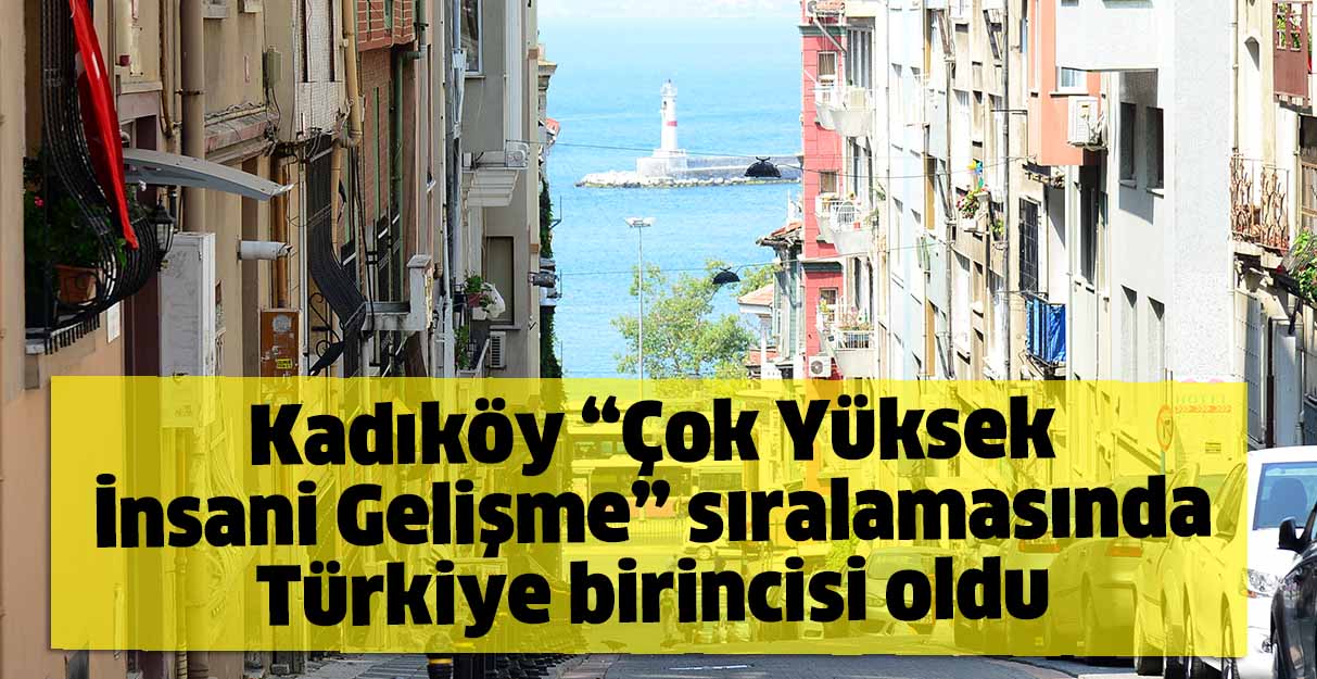 Kadıköy “Çok Yüksek İnsani Gelişme” sıralamasında Türkiye birincisi oldu