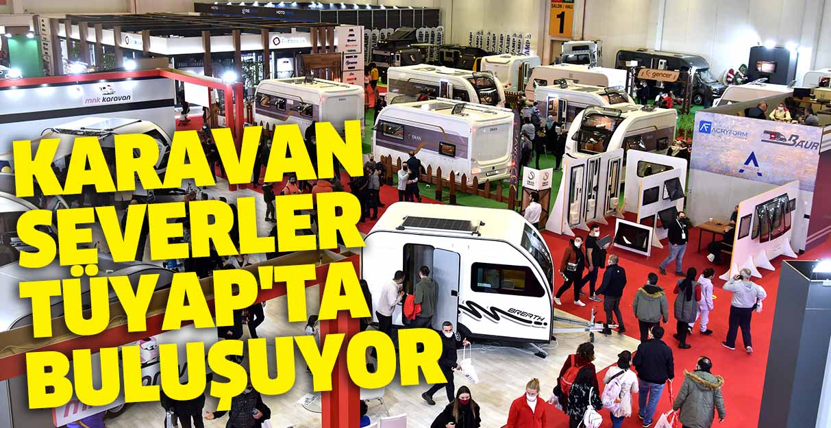 Karavan severler TÜYAP’ta buluşuyor