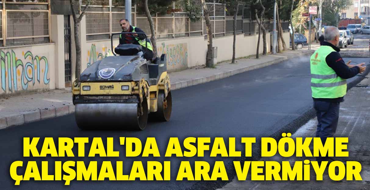 Kartal’da asfalt dökme çalışmaları ara vermiyor