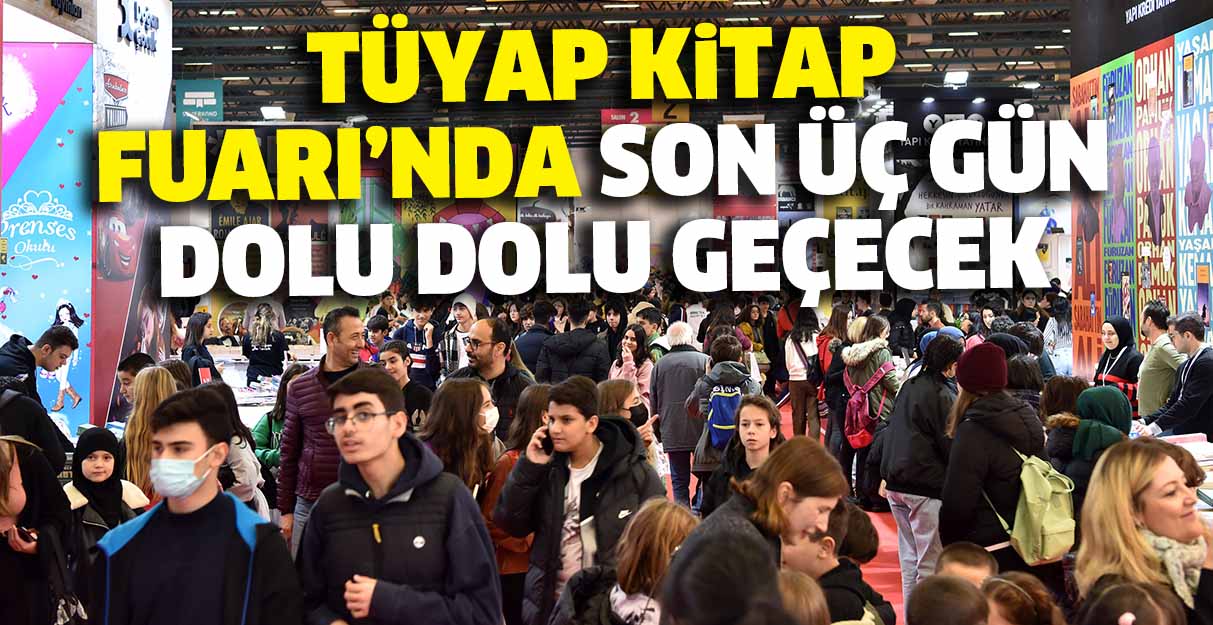 Tüyap Kitap Fuarı’nda son üç gün dolu dolu geçecek