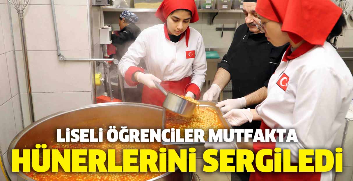 Liseli öğrenciler mutfakta hünerlerini sergiledi