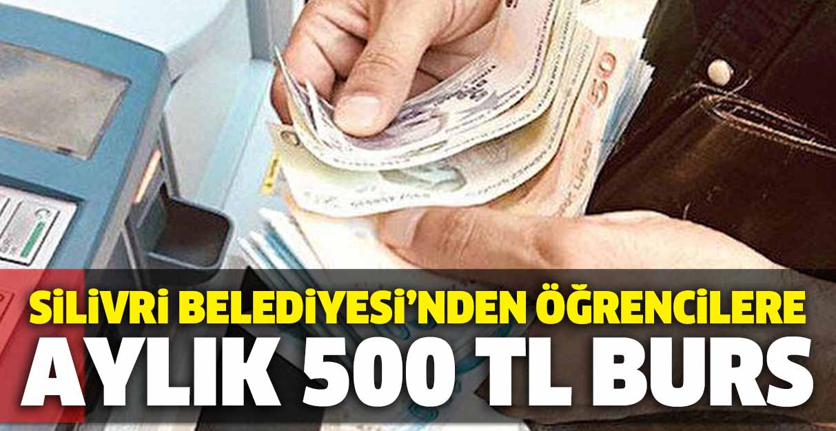 Silivri Belediyesi’nden öğrencilere aylık 500 TL burs