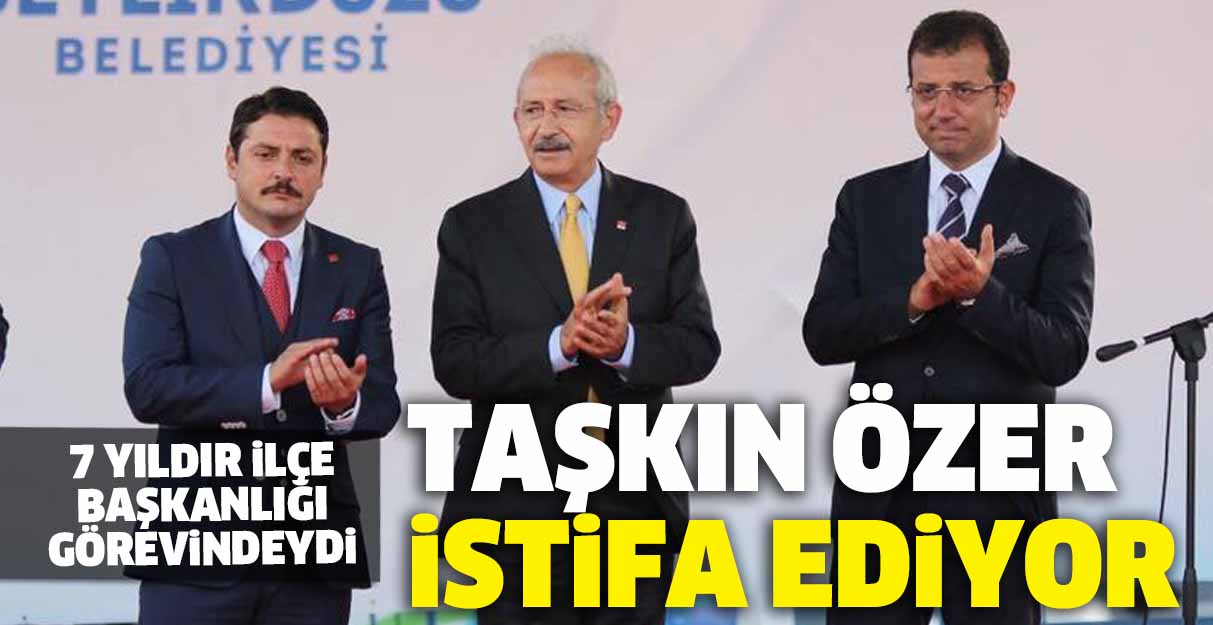 CHP Beylikdüzü İlçe Başkanı Taşkın Özer istifa ediyor