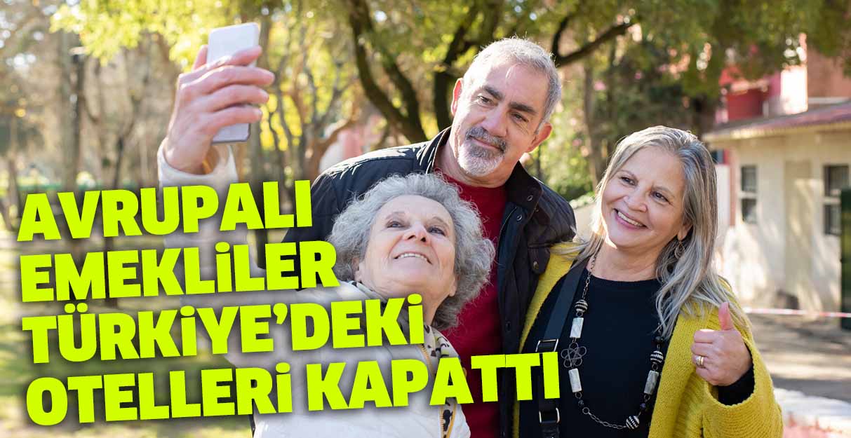 Avrupalı emekliler Türkiye’deki otelleri kapattı