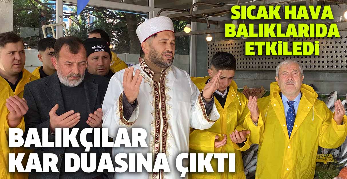 Balıkçılar kar duasına çıktı