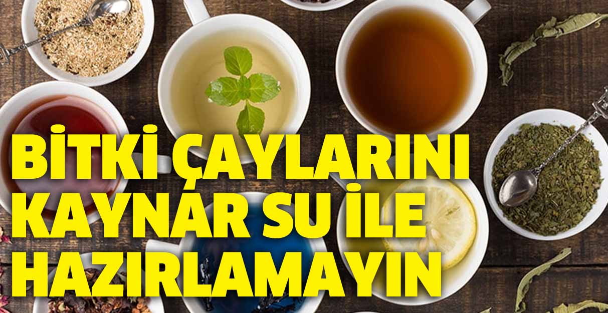 Bitki çaylarını kaynar su ile hazırlamayın