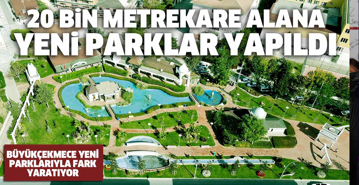 Büyükçekmece’de 20 bin metrekare alana yeni parklar yapıldı