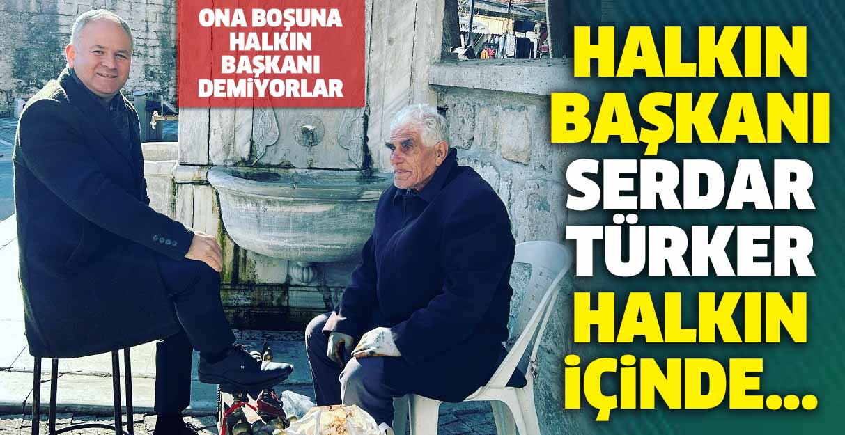 Halkın Başkanı Serdar Türker halkın içinde