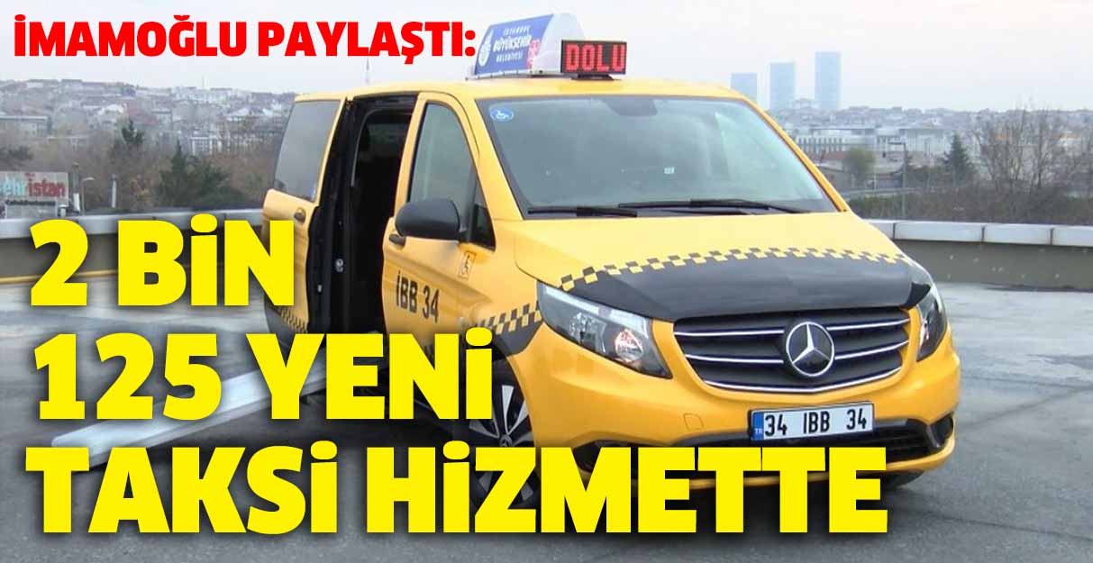 İmamoğlu paylaştı: 2 bin 125 yeni taksi hizmette