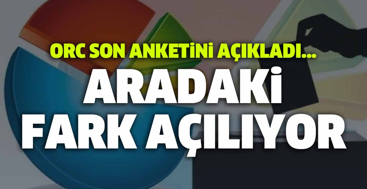 ORC son anketini açıkladı… Aradaki fark açılıyor