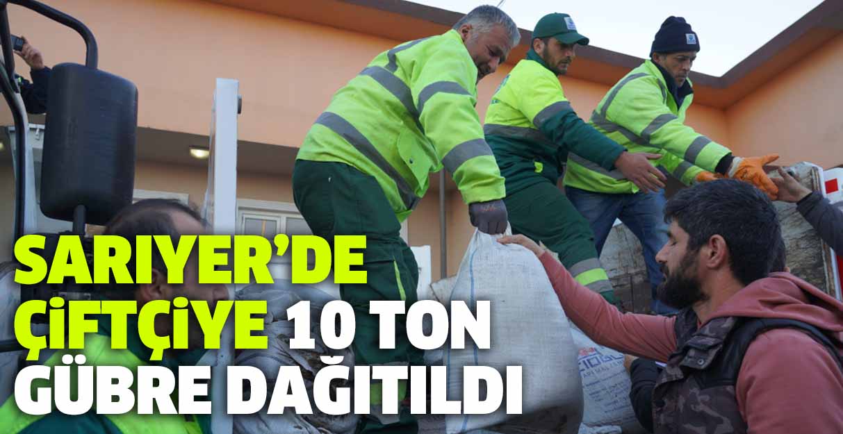 Sarıyer’de çiftçiye 10 ton gübre dağıtıldı