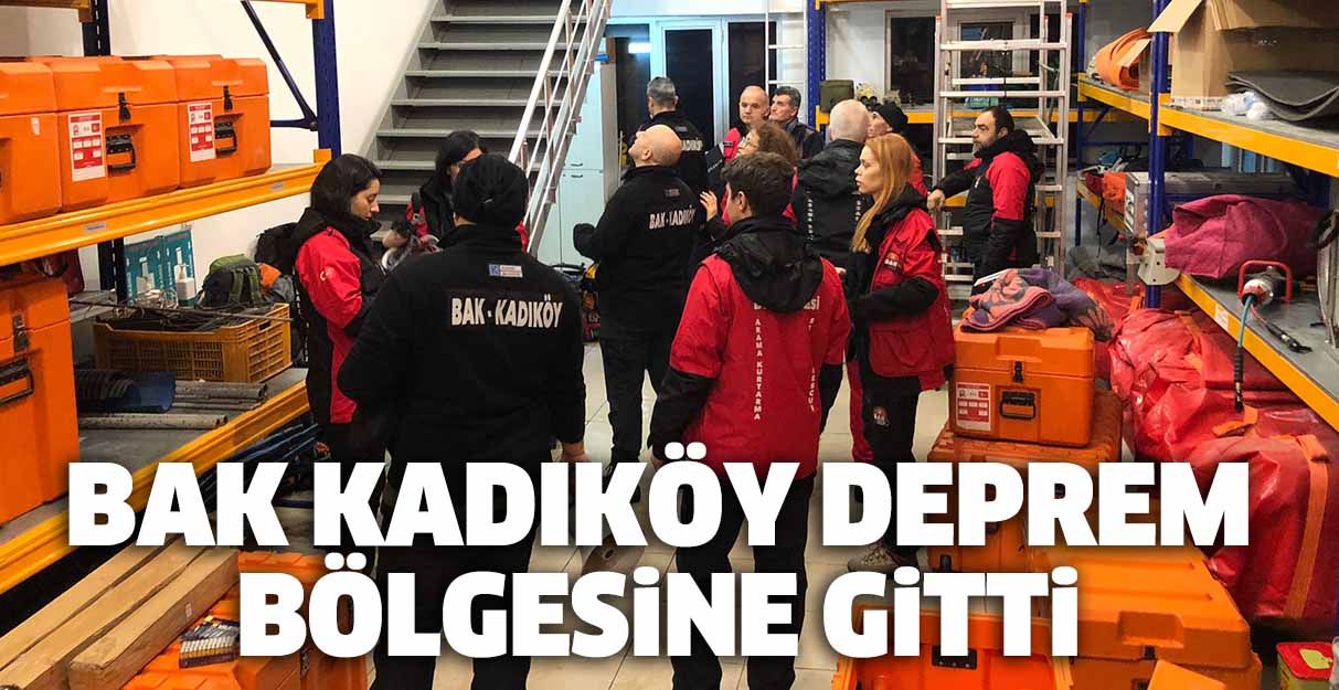 BAK Kadıköy deprem bölgesine gitti