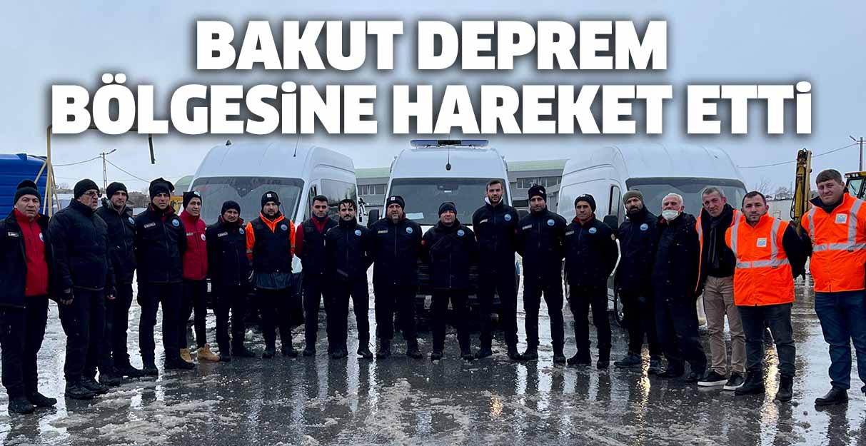 BAKUT deprem bölgesine hareket etti