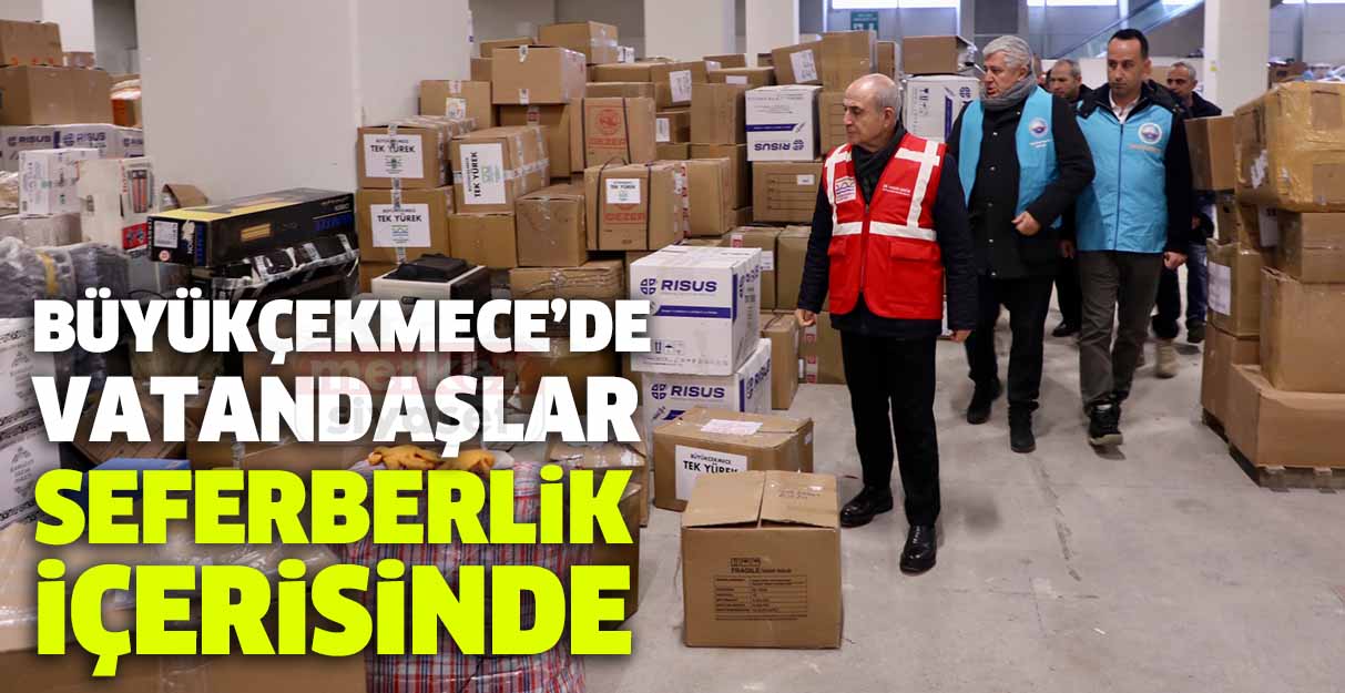 Büyükçekmece’de vatandaşlar seferberlik içerisinde