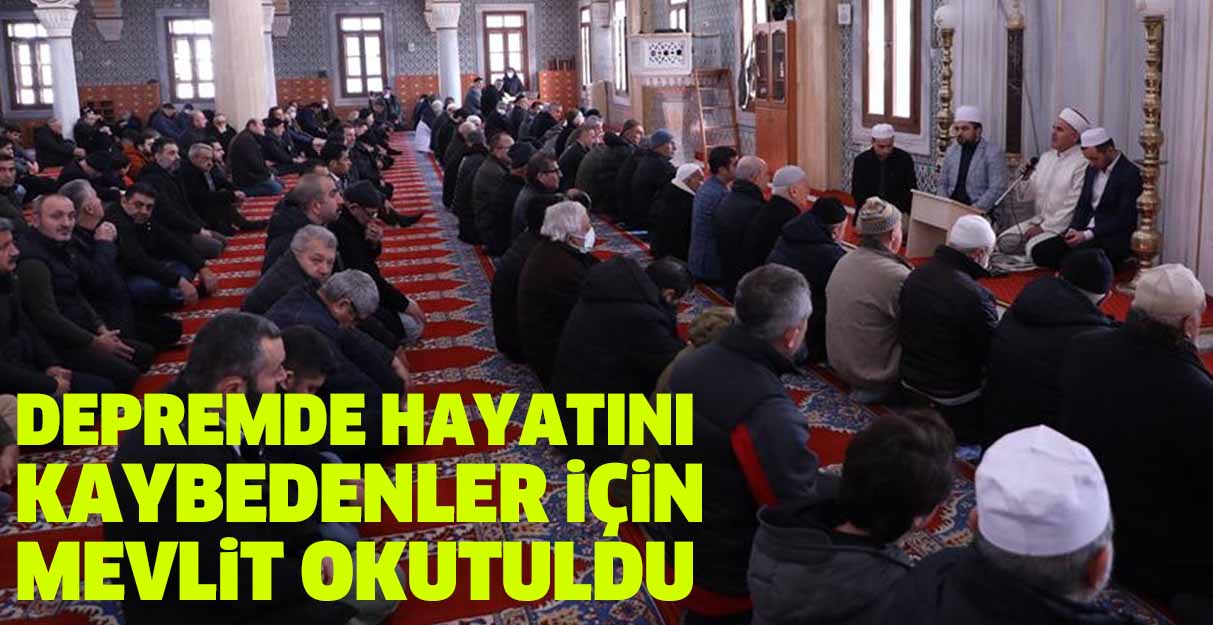 Depremde hayatını kaybedenler için mevlit okutuldu