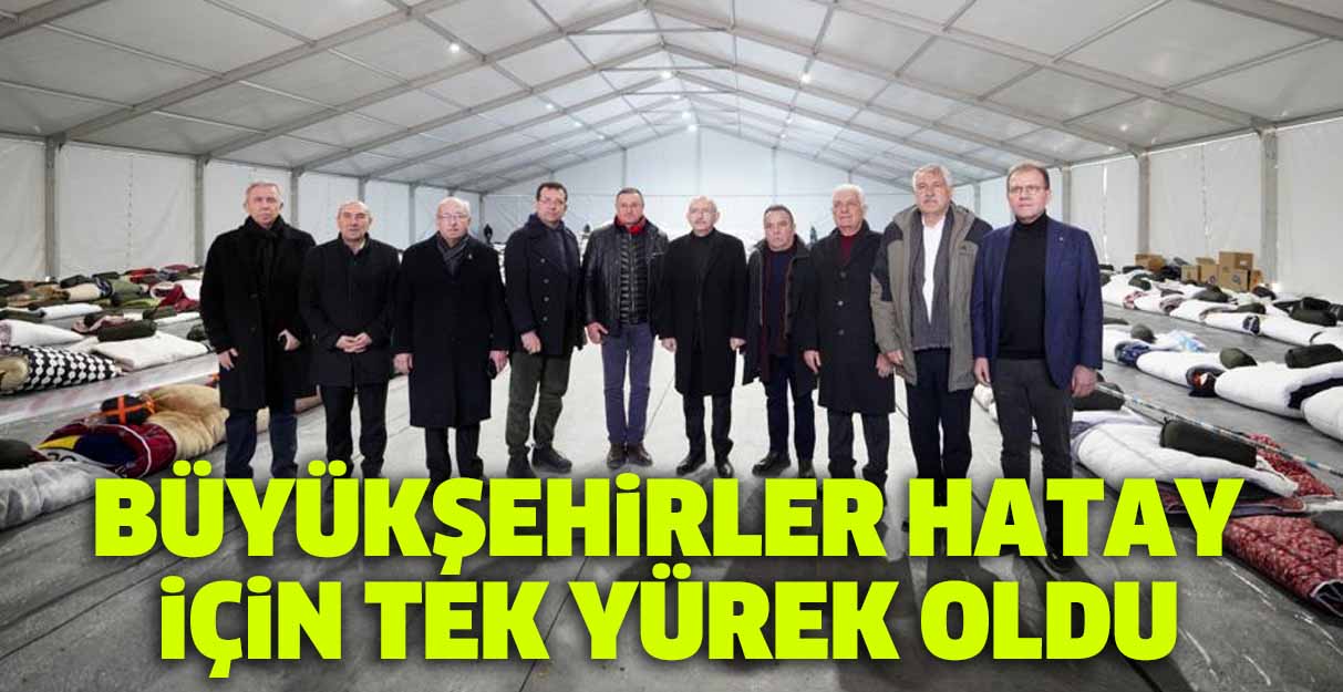 Büyükşehirler Hatay için tek yürek oldu