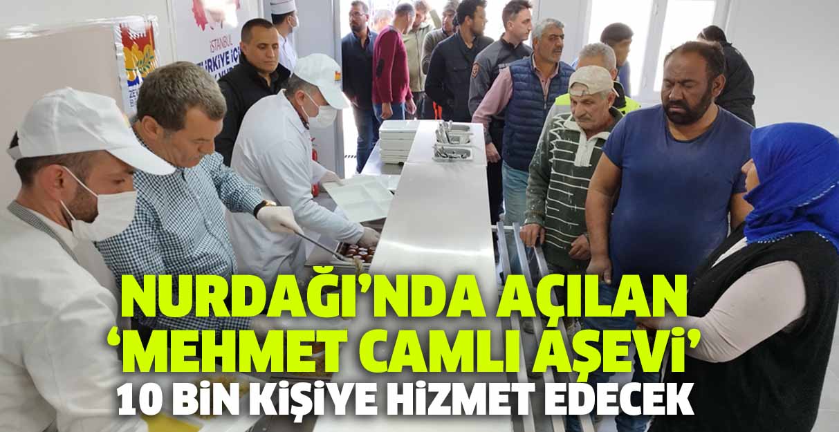 Nurdağı’nda açılan ‘Mehmet Camlı Aşevi’ 10 bin kişiye hizmet edecek