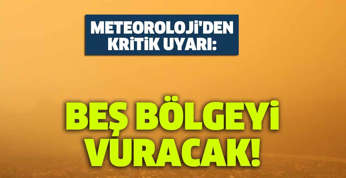 Meteoroloji’den kritik uyarı: Beş bölgeyi vuracak!