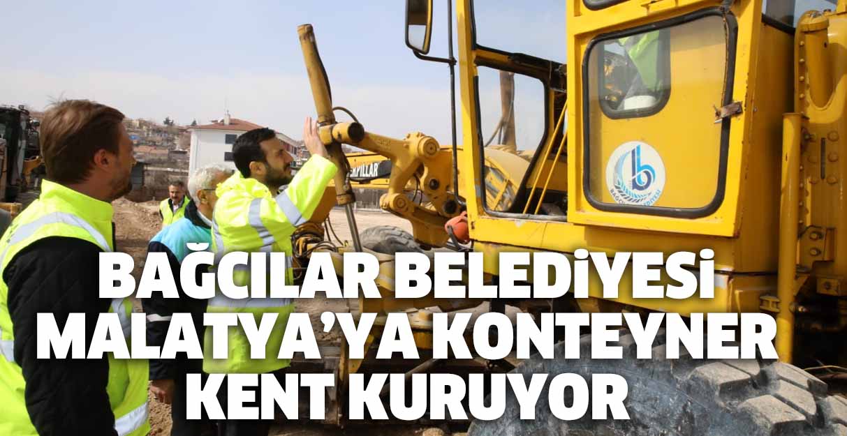 Bağcılar Belediyesi Malatya’ya konteyner kent kuruyor