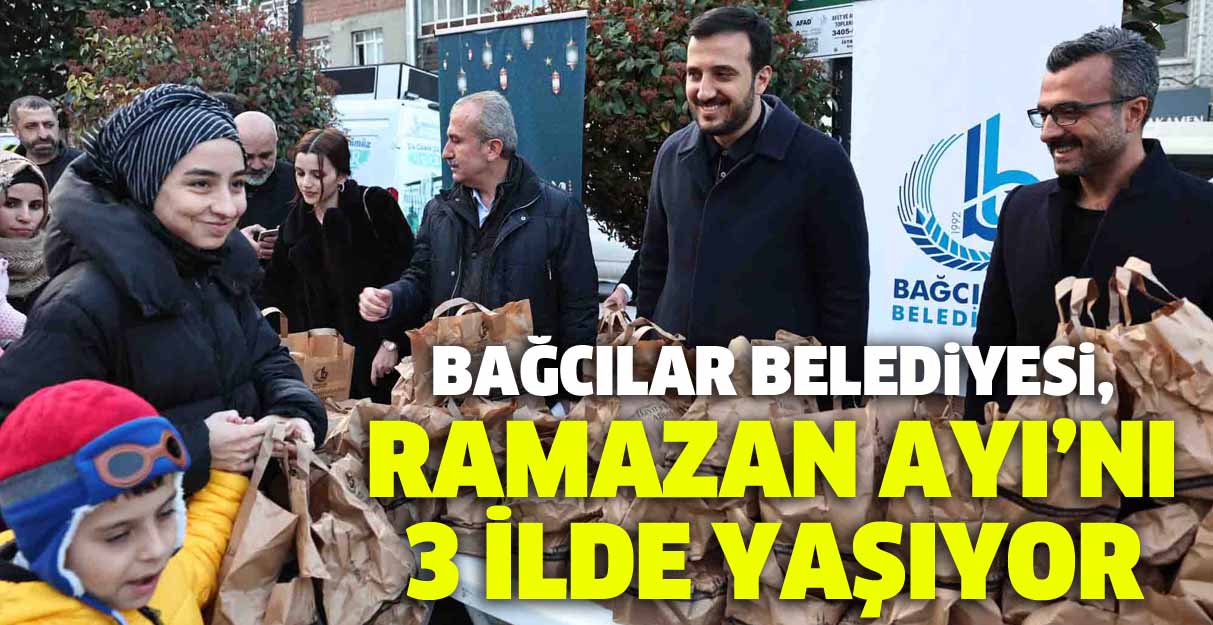 Bağcılar Belediyesi, Ramazan Ayı’nı 3 ilde yaşıyor