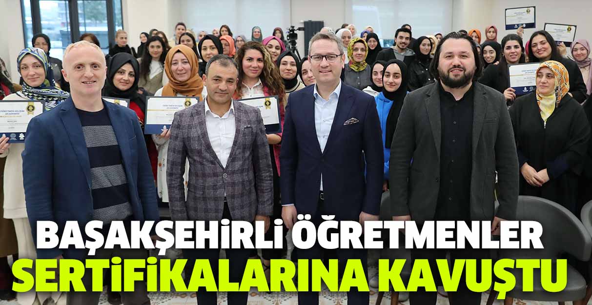 Başakşehirli öğretmenler sertifikalarına kavuştu