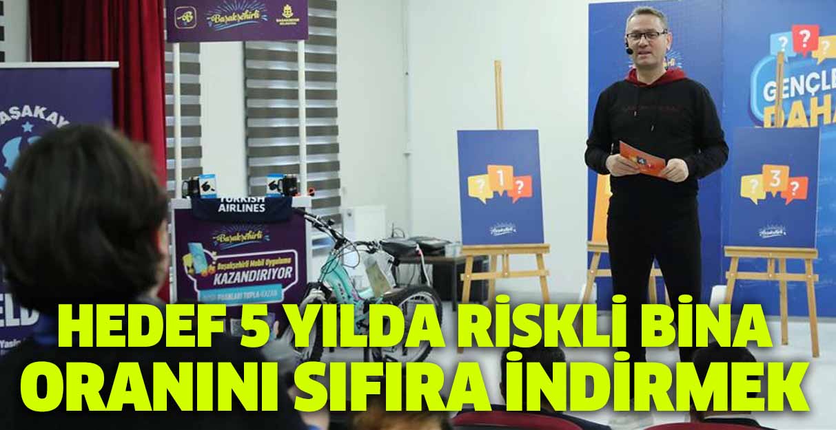 Hedef Başakşehir’de riskli bina oranını sıfıra indirmek