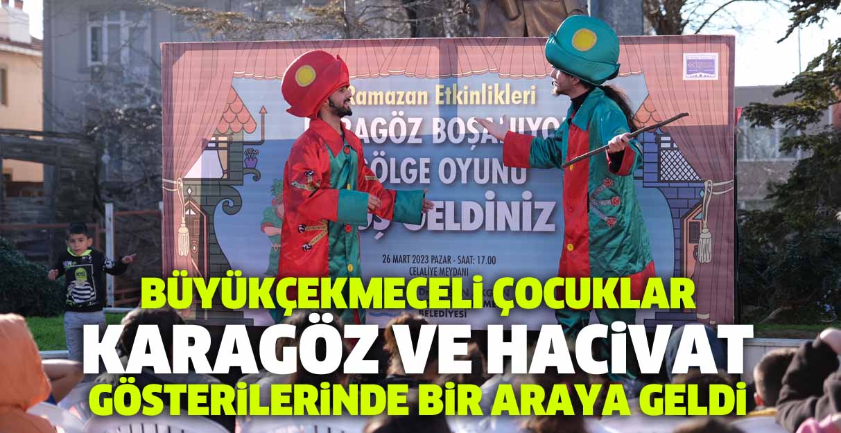 Büyükçekmeceli çocuklar Karagöz ve Hacivat gösterilerinde bir araya geldi