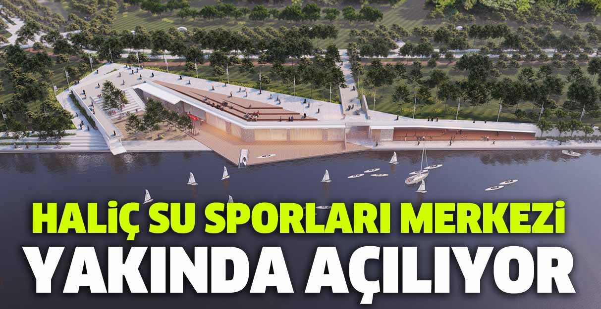 Haliç Su Sporları Merkezi yakında açılıyor