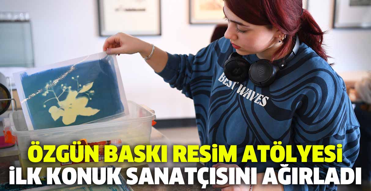 Özgün Baskı Resim Atölyesi ilk konuk sanatçısını ağırladı