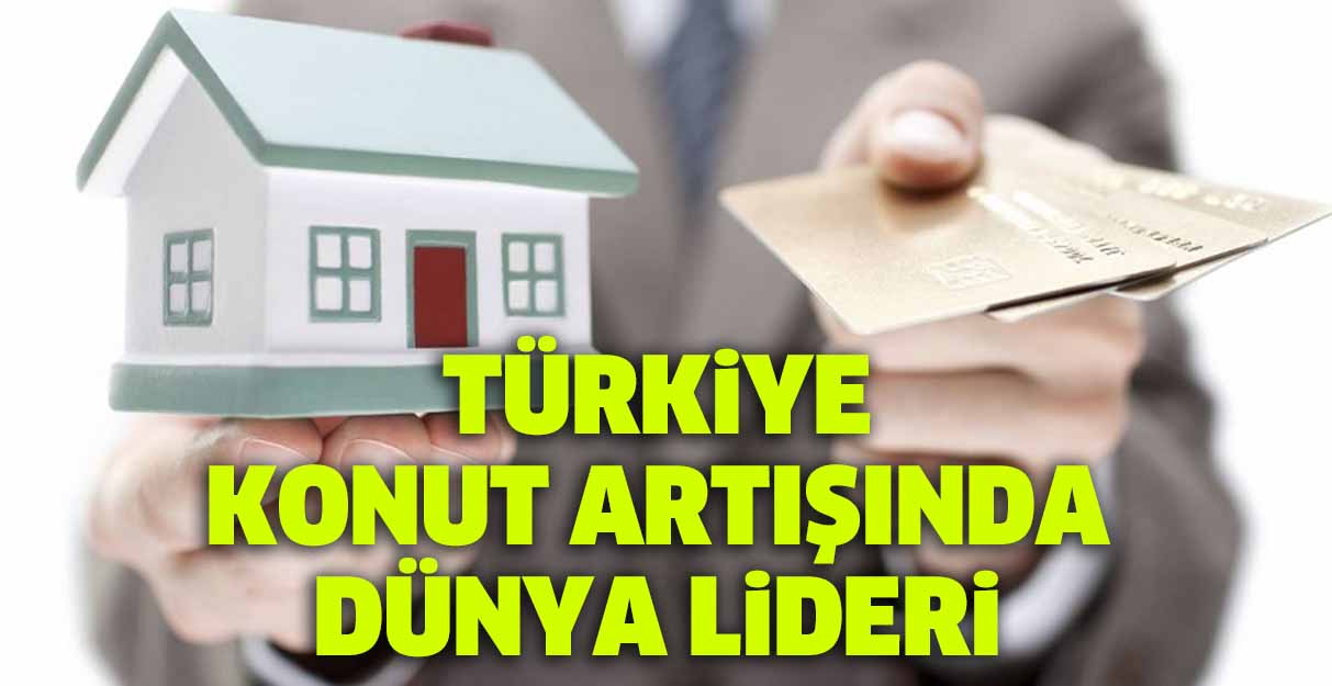 Türkiye konut artışında dünya lideri